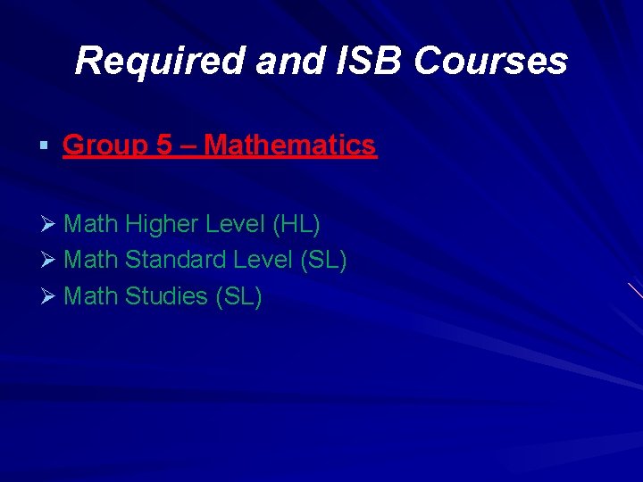 Required and ISB Courses § Group 5 – Mathematics Ø Math Higher Level (HL)