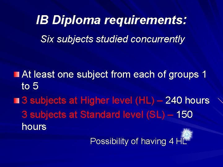 IB Diploma requirements: Six subjects studied concurrently At least one subject from each of