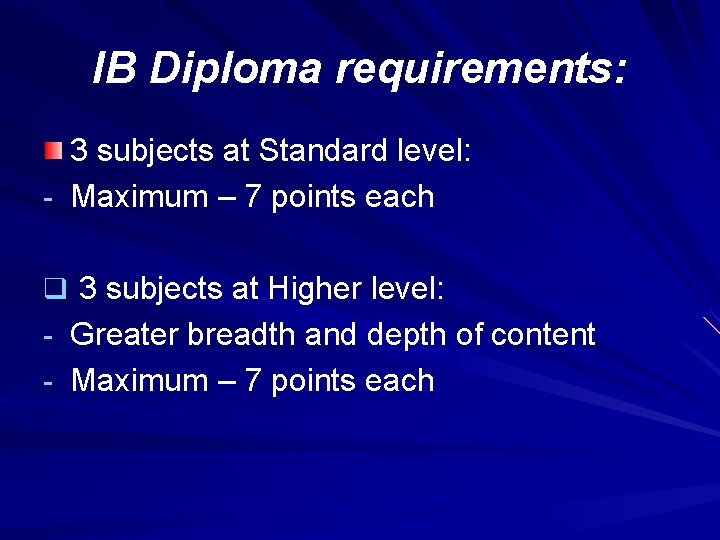 IB Diploma requirements: 3 subjects at Standard level: - Maximum – 7 points each