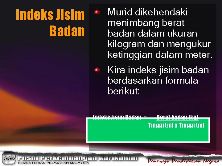 Indeks Jisim Badan Murid dikehendaki menimbang berat badan dalam ukuran kilogram dan mengukur ketinggian