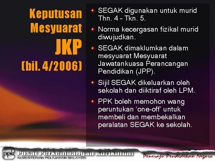 Keputusan Mesyuarat JKP (bil. 4/2006) SEGAK digunakan untuk murid Thn. 4 – Tkn. 5.