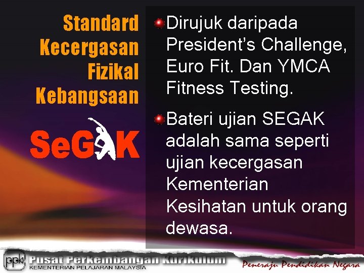 Standard Kecergasan Fizikal Kebangsaan Dirujuk daripada President’s Challenge, Euro Fit. Dan YMCA Fitness Testing.