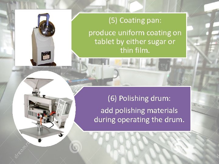 (5) Coating pan: produce uniform coating on tablet by either sugar or thin film.