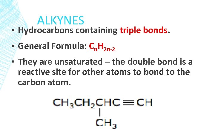 ALKYNES ▪ Hydrocarbons containing triple bonds. ▪ General Formula: Cn. H 2 n-2 ▪