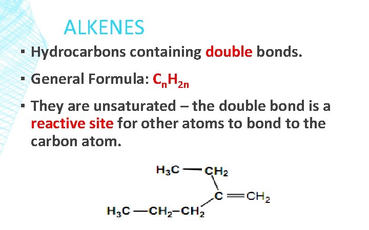 ALKENES ▪ Hydrocarbons containing double bonds. ▪ General Formula: Cn. H 2 n ▪