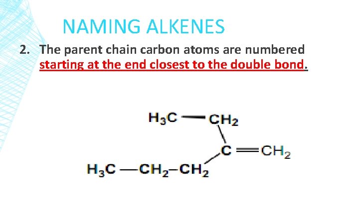 NAMING ALKENES 2. The parent chain carbon atoms are numbered starting at the end