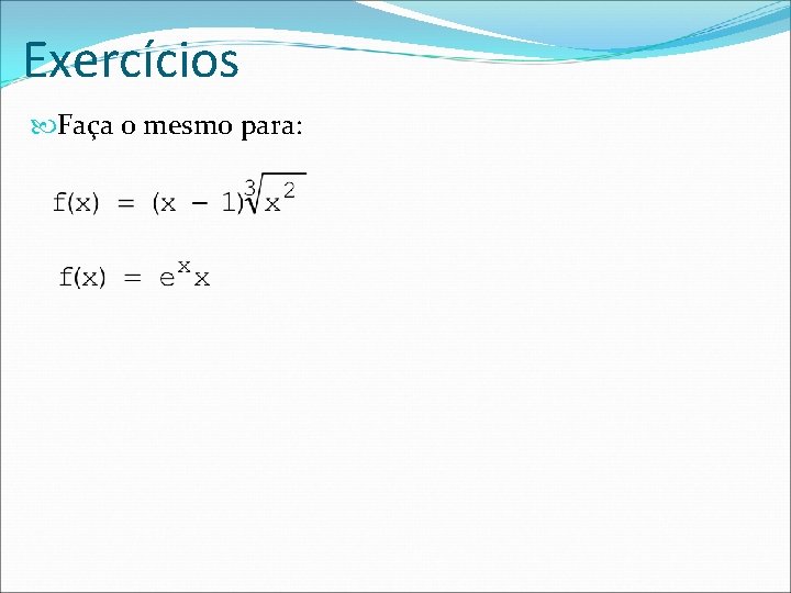 Exercícios Faça o mesmo para: 