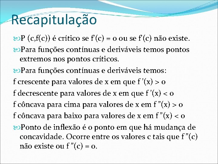 Recapitulação P (c, f(c)) é crítico se f’(c) = 0 ou se f’(c) não