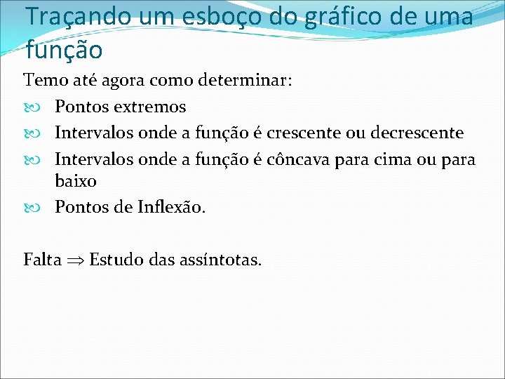 Traçando um esboço do gráfico de uma função Temo até agora como determinar: Pontos