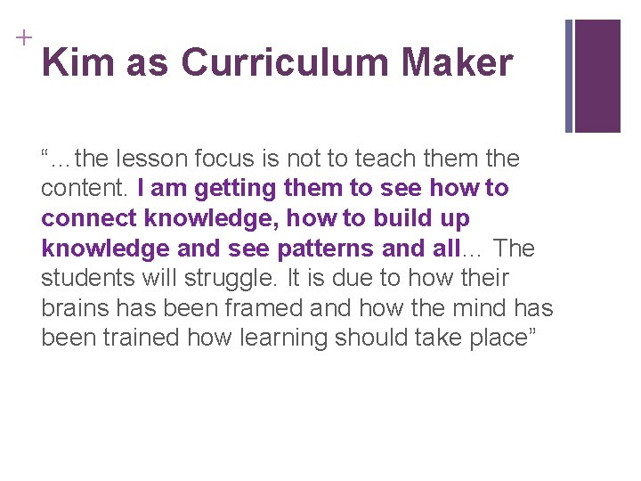 + Kim as Curriculum Maker “…the lesson focus is not to teach them the