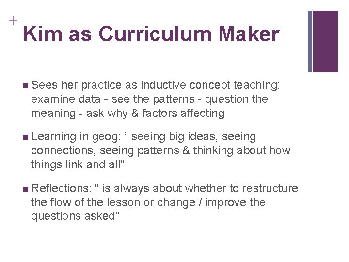 + Kim as Curriculum Maker n Sees her practice as inductive concept teaching: examine