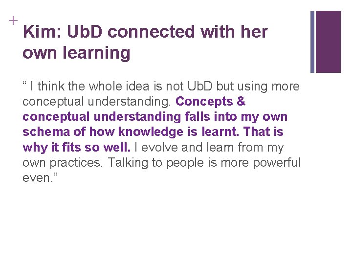 + Kim: Ub. D connected with her own learning “ I think the whole