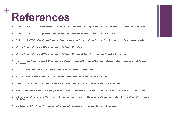 + References n Erickson, H. L. (2002). Creating Concept-based Curriculum and Instruction : Teaching