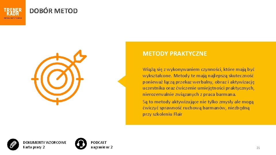 DOBÓR METODY PRAKTYCZNE Wiążą się z wykonywaniem czynności, które mają być wykształcone. Metody te