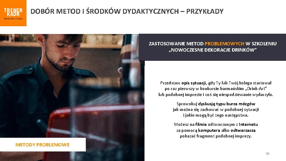 DOBÓR METOD I ŚRODKÓW DYDAKTYCZNYCH – PRZYKŁADY ZASTOSOWANIE METOD PROBLEMOWYCH W SZKOLENIU „NOWOCZESNE DEKORACJE