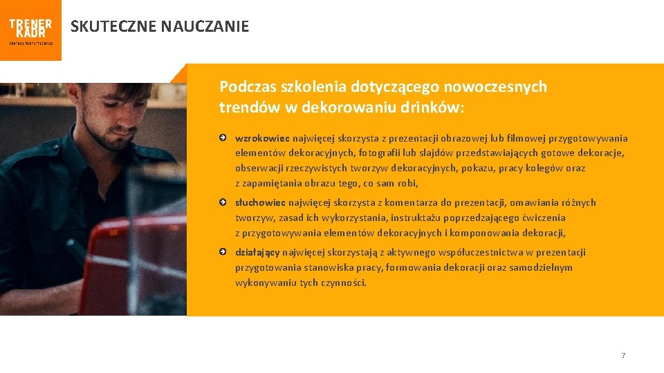 SKUTECZNE NAUCZANIE Podczas szkolenia dotyczącego nowoczesnych trendów w dekorowaniu drinków: wzrokowiec najwięcej skorzysta z