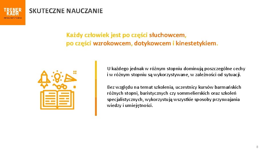 SKUTECZNE NAUCZANIE Każdy człowiek jest po części słuchowcem, po części wzrokowcem, dotykowcem i kinestetykiem.