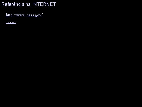 Referência na INTERNET http: //www. nasa. gov/ …. . . 