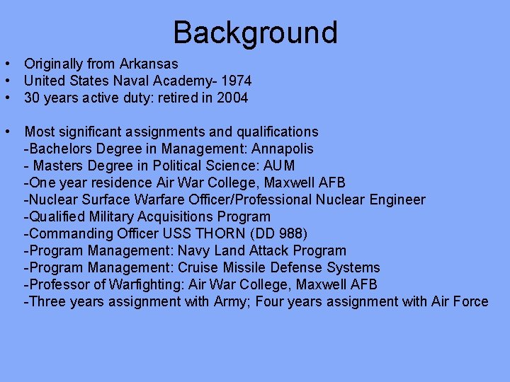Background • Originally from Arkansas • United States Naval Academy- 1974 • 30 years