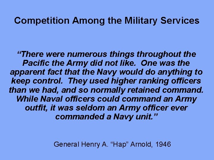 Competition Among the Military Services “There were numerous things throughout the Pacific the Army
