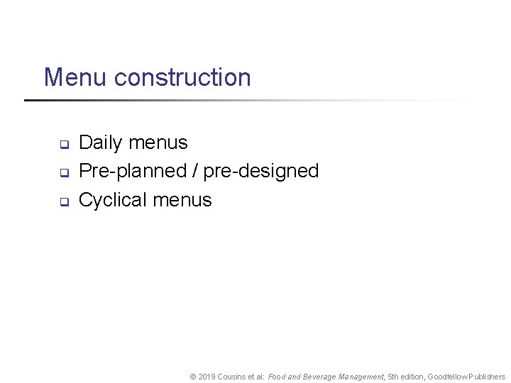 Menu construction q q q Daily menus Pre-planned / pre-designed Cyclical menus © 2019