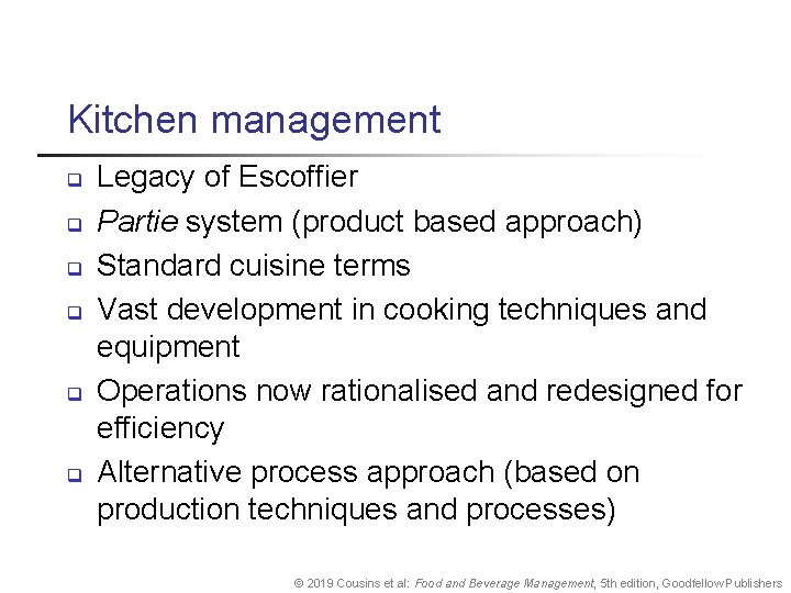 Kitchen management q q q Legacy of Escoffier Partie system (product based approach) Standard