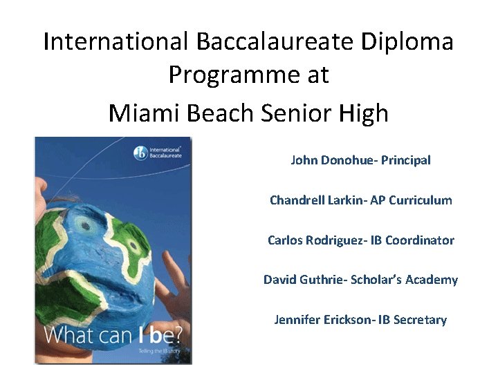 International Baccalaureate Diploma Programme at Miami Beach Senior High John Donohue- Principal Chandrell Larkin-