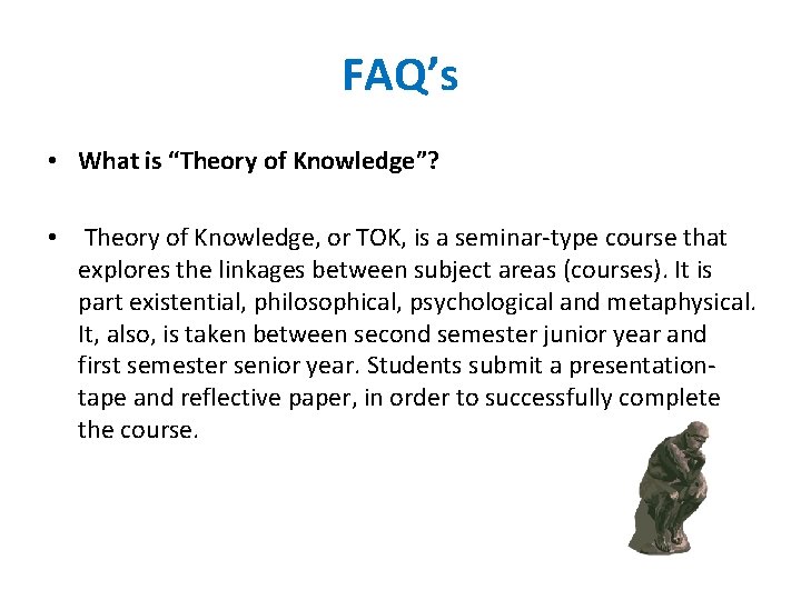 FAQ’s • What is “Theory of Knowledge”? • Theory of Knowledge, or TOK, is