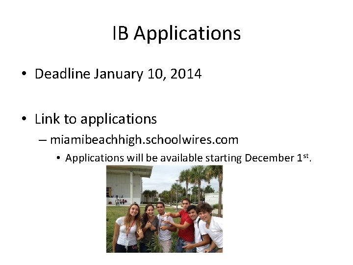 IB Applications • Deadline January 10, 2014 • Link to applications – miamibeachhigh. schoolwires.