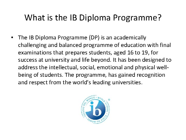 What is the IB Diploma Programme? • The IB Diploma Programme (DP) is an