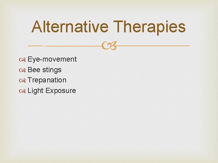 Alternative Therapies Eye-movement Bee stings Trepanation Light Exposure 