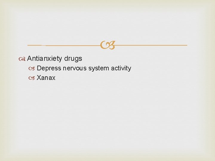  Antianxiety drugs Depress nervous system activity Xanax 