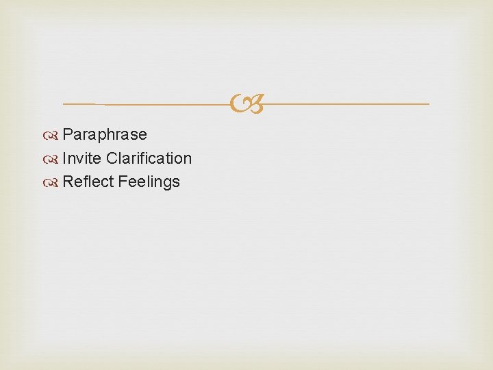  Paraphrase Invite Clarification Reflect Feelings 