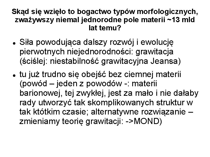 Skąd się wzięło to bogactwo typów morfologicznych, zważywszy niemal jednorodne pole materii ~13 mld