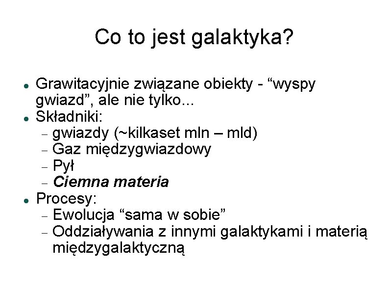 Co to jest galaktyka? Grawitacyjnie związane obiekty - “wyspy gwiazd”, ale nie tylko. .