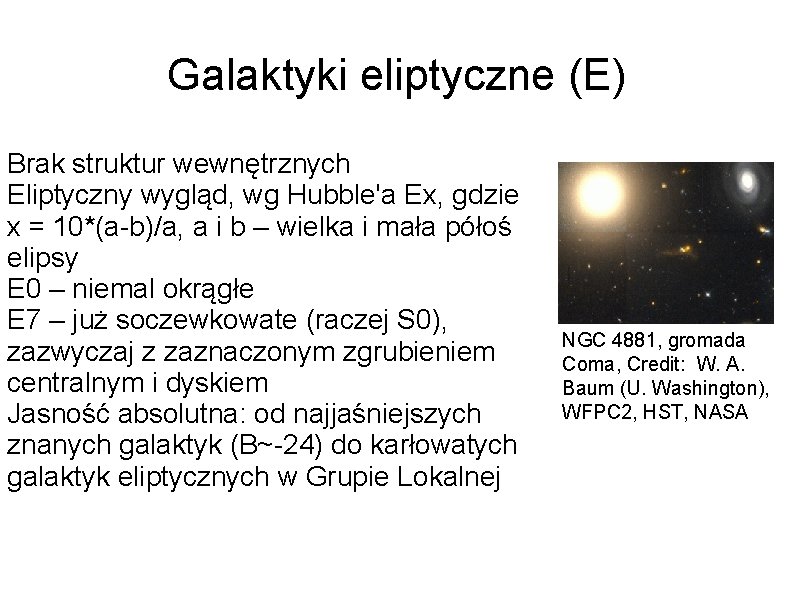 Galaktyki eliptyczne (E) Brak struktur wewnętrznych Eliptyczny wygląd, wg Hubble'a Ex, gdzie x =