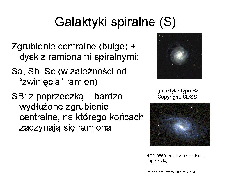 Galaktyki spiralne (S) Zgrubienie centralne (bulge) + dysk z ramionami spiralnymi: Sa, Sb, Sc