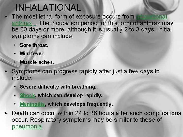 INHALATIONAL • The most lethal form of exposure occurs from inhalational anthrax. The incubation