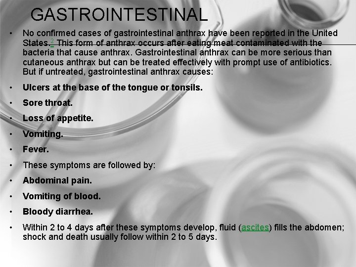 GASTROINTESTINAL • No confirmed cases of gastrointestinal anthrax have been reported in the United