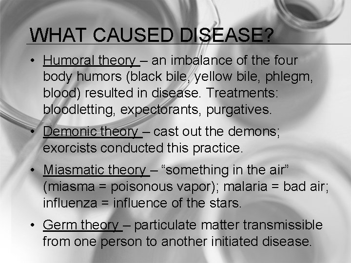 WHAT CAUSED DISEASE? • Humoral theory – an imbalance of the four body humors