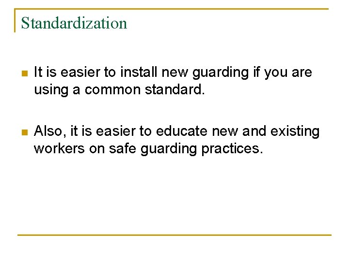 Standardization n It is easier to install new guarding if you are using a