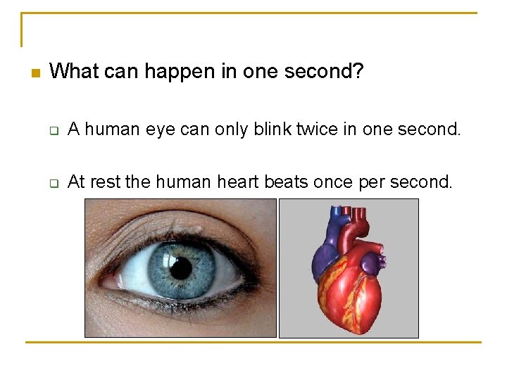 n What can happen in one second? q A human eye can only blink