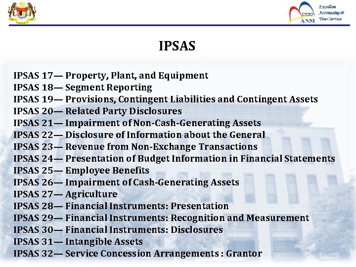 IPSAS 17— Property, Plant, and Equipment IPSAS 18— Segment Reporting IPSAS 19— Provisions, Contingent