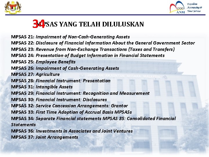 MPSAS YANG TELAH DILULUSKAN 34 MPSAS 21: Impairment of Non-Cash-Generating Assets MPSAS 22: Disclosure