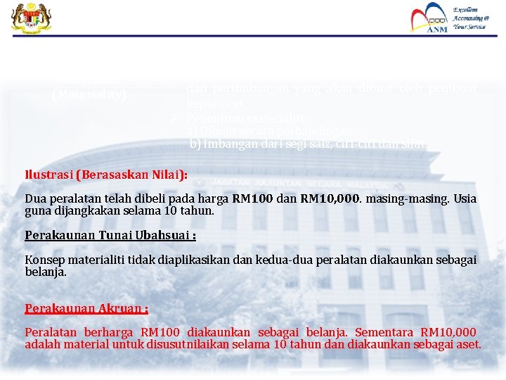 Materialiti (Materiality) Dianggap material atau tidak dari segi nilai dan maklumat sekiranya ia boleh Materialiti (Materiality) Dianggap material atau tidak dari segi nilai dan maklumat sekiranya ia boleh