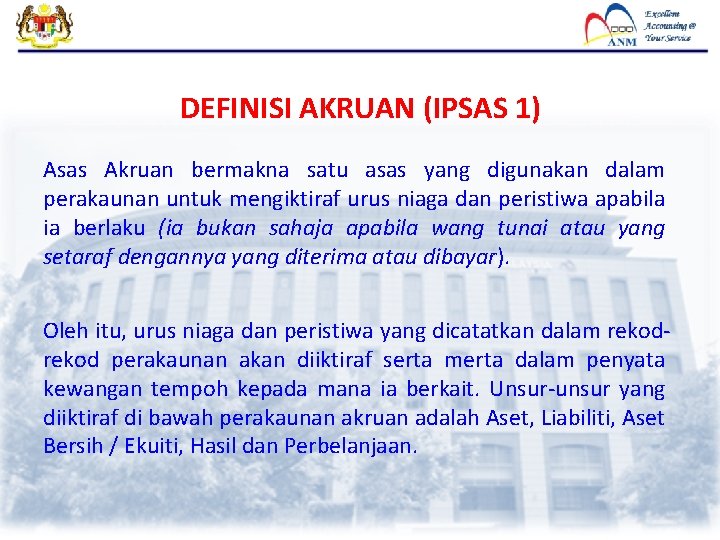 DEFINISI AKRUAN (IPSAS 1) Asas Akruan bermakna satu asas yang digunakan dalam perakaunan untuk