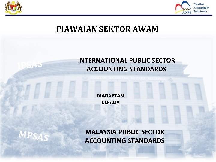 PIAWAIAN SEKTOR AWAM IPSAS INTERNATIONAL PUBLIC SECTOR ACCOUNTING STANDARDS DIADAPTASI KEPADA MPSAS MALAYSIA PUBLIC
