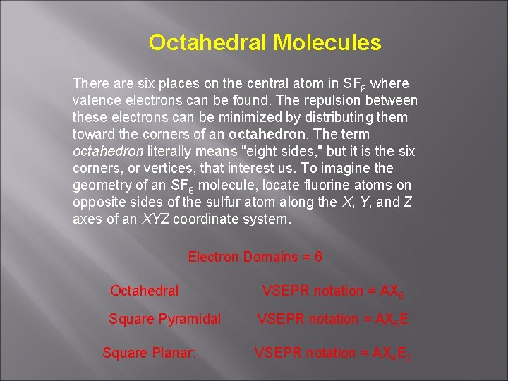 Octahedral Molecules There are six places on the central atom in SF 6 where