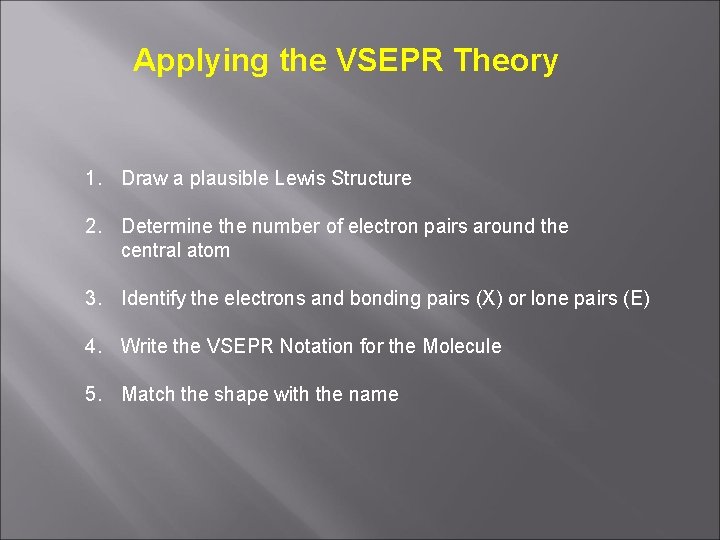 Applying the VSEPR Theory 1. Draw a plausible Lewis Structure 2. Determine the number