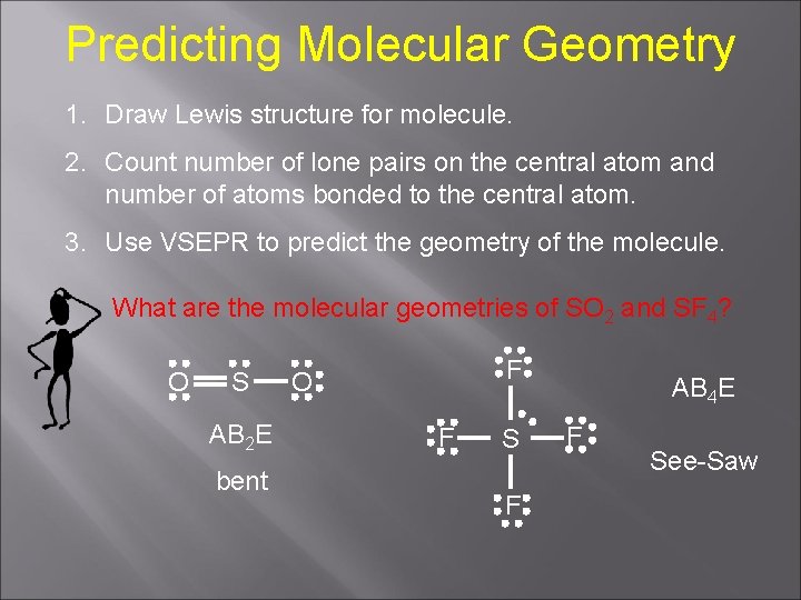 Predicting Molecular Geometry 1. Draw Lewis structure for molecule. 2. Count number of lone